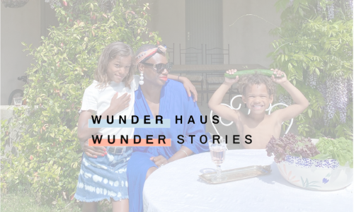 Featured on the Wunder Haus Wunder Stories Blog | April 2022